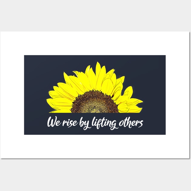 We rise by lifting others Sunflower Design Wall Art by PlusAdore